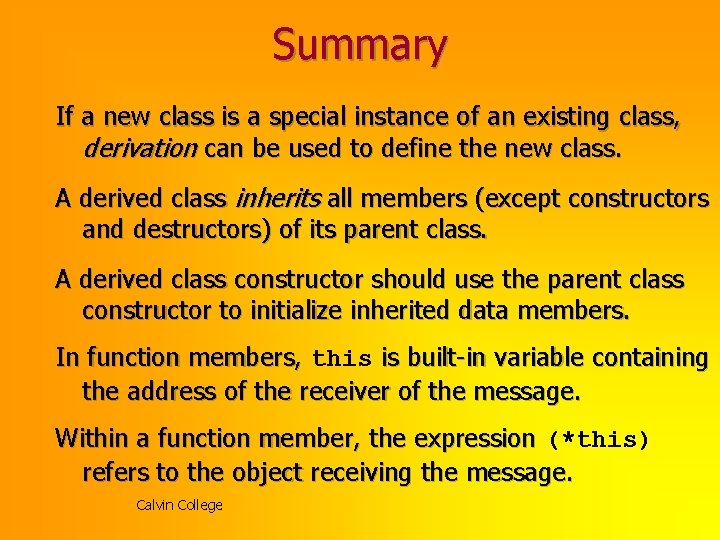 Summary If a new class is a special instance of an existing class, derivation