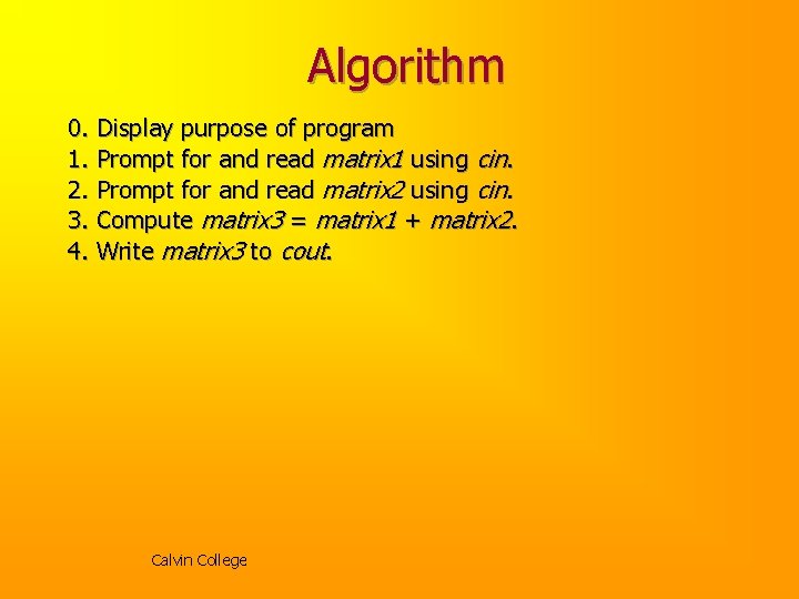 Algorithm 0. Display purpose of program 1. Prompt for and read matrix 1 using