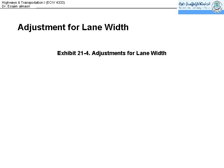 Highways & Transportation I (ECIV 4333) Dr. Essam almasri Adjustment for Lane Width Exhibit