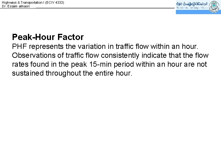 Highways & Transportation I (ECIV 4333) Dr. Essam almasri Peak-Hour Factor PHF represents the