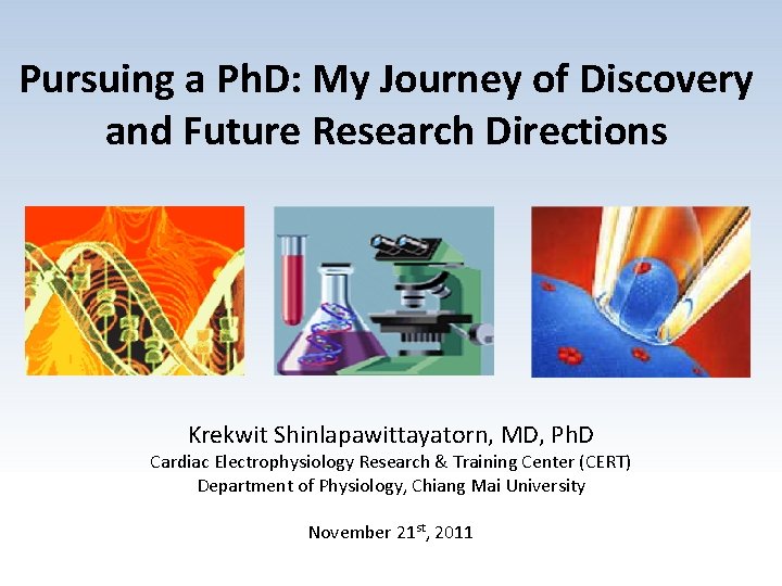 Pursuing a Ph. D: My Journey of Discovery and Future Research Directions Krekwit Shinlapawittayatorn,