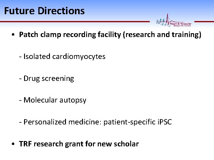 Future Directions • Patch clamp recording facility (research and training) - Isolated cardiomyocytes -