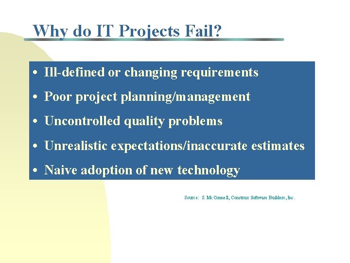 Why do IT Projects Fail? • Ill-defined or changing requirements • Poor project planning/management