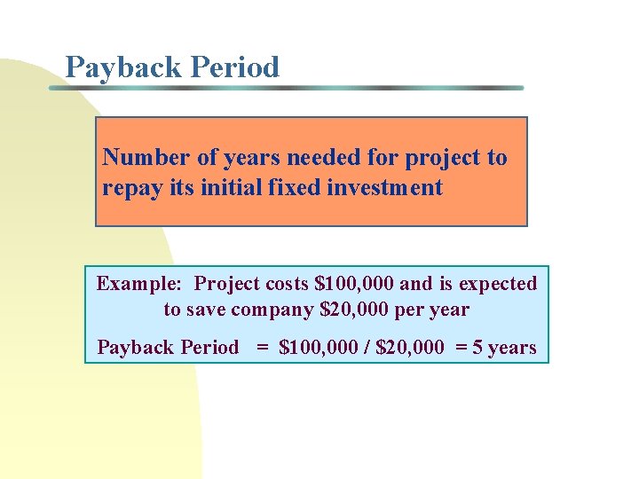 Payback Period Number of years needed for project to repay its initial fixed investment