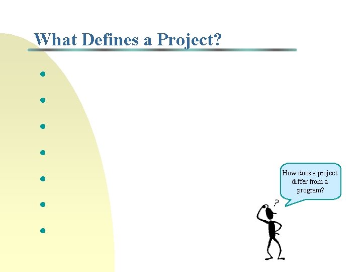 What Defines a Project? • • How does a project differ from a program?