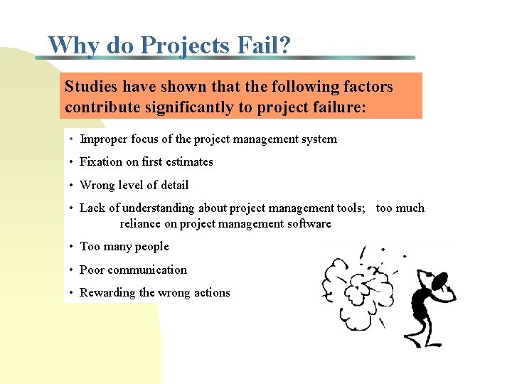 Why do Projects Fail? Studies have shown that the following factors contribute significantly to