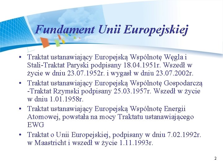 Fundament Unii Europejskiej • Traktat ustanawiający Europejską Wspólnotę Węgla i Stali-Traktat Paryski podpisany 18.