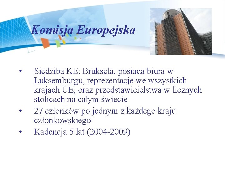 Komisja Europejska • • • Siedziba KE: Bruksela, posiada biura w Luksemburgu, reprezentacje we