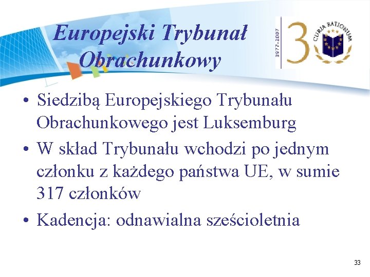 Europejski Trybunał Obrachunkowy • Siedzibą Europejskiego Trybunału Obrachunkowego jest Luksemburg • W skład Trybunału