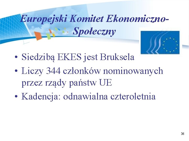 Europejski Komitet Ekonomiczno. Społeczny • Siedzibą EKES jest Bruksela • Liczy 344 członków nominowanych