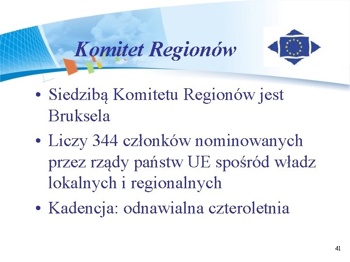 Komitet Regionów • Siedzibą Komitetu Regionów jest Bruksela • Liczy 344 członków nominowanych przez