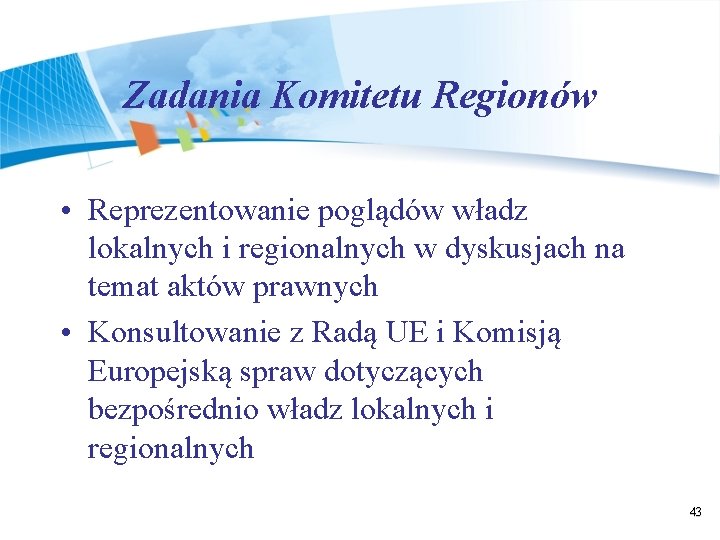 Zadania Komitetu Regionów • Reprezentowanie poglądów władz lokalnych i regionalnych w dyskusjach na temat