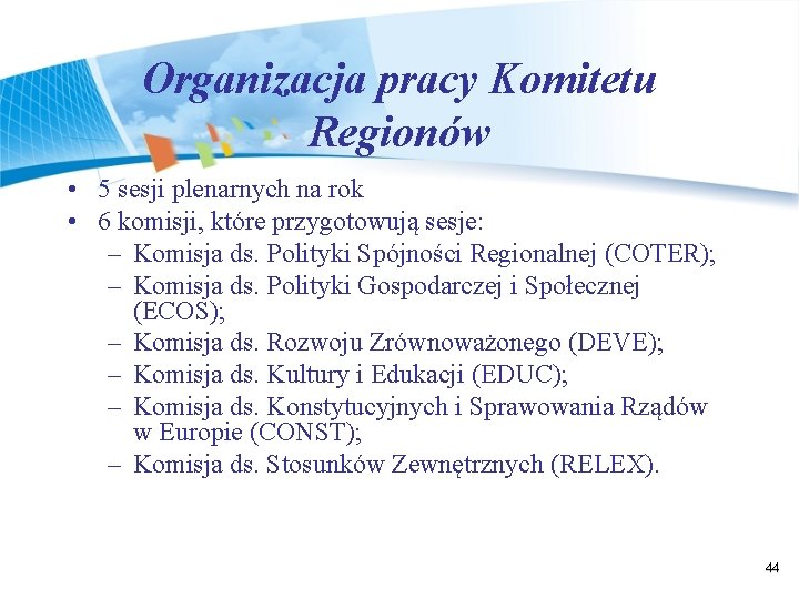 Organizacja pracy Komitetu Regionów • 5 sesji plenarnych na rok • 6 komisji, które