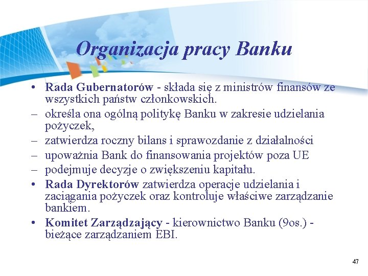 Organizacja pracy Banku • Rada Gubernatorów - składa się z ministrów finansów ze wszystkich