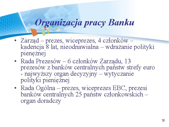 Organizacja pracy Banku • Zarząd – prezes, wiceprezes, 4 członków – kadencja 8 lat,