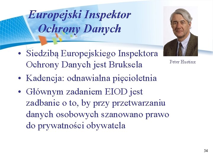 Europejski Inspektor Ochrony Danych • Siedzibą Europejskiego Inspektora Peter Hustinx Ochrony Danych jest Bruksela