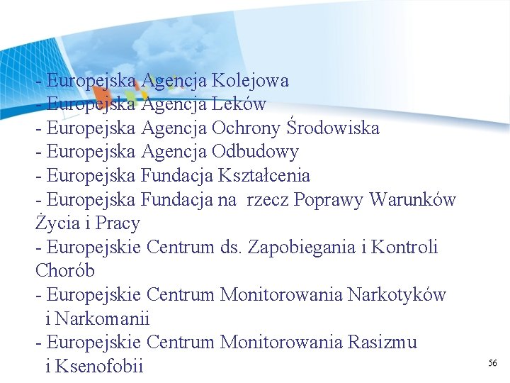 - Europejska Agencja Kolejowa - Europejska Agencja Leków - Europejska Agencja Ochrony Środowiska -