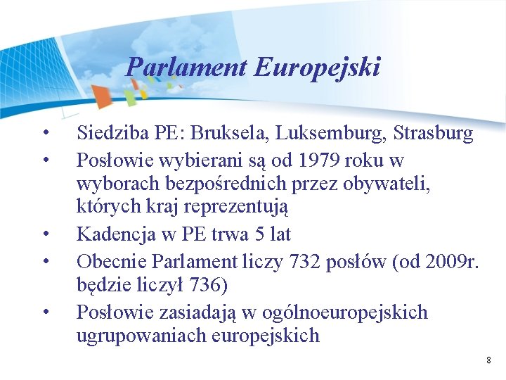 Parlament Europejski • • • Siedziba PE: Bruksela, Luksemburg, Strasburg Posłowie wybierani są od