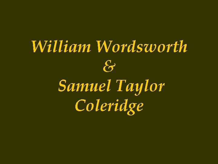 William Wordsworth & Samuel Taylor Coleridge 