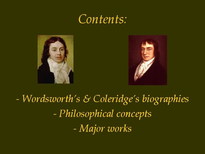 Contents: - Wordsworth’s & Coleridge’s biographies - Philosophical concepts - Major works 