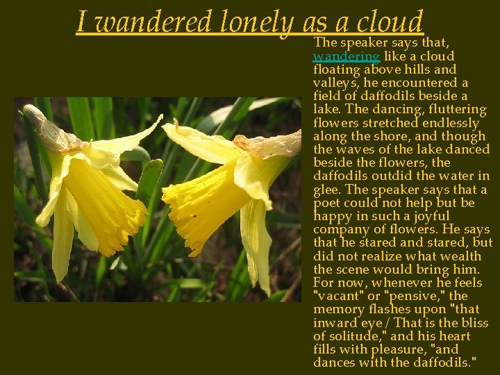 I wandered lonely as a cloud The speaker says that, wandering like a cloud