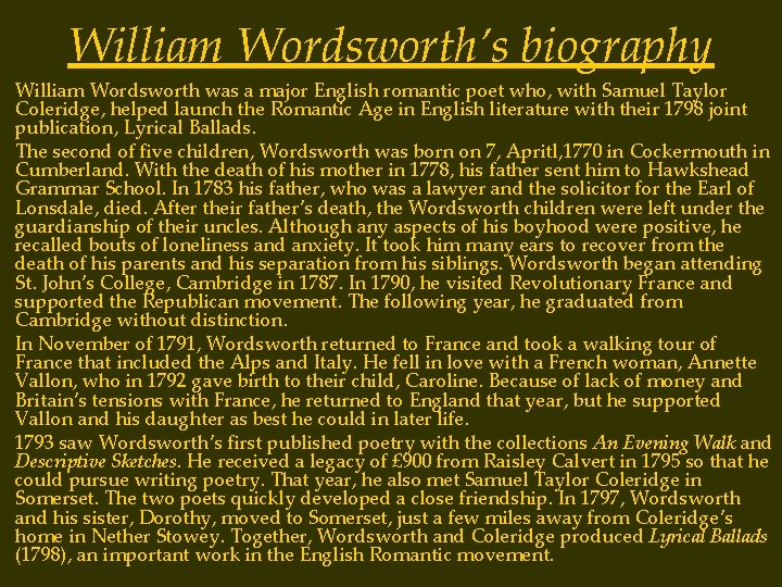 William Wordsworth’s biography William Wordsworth was a major English romantic poet who, with Samuel