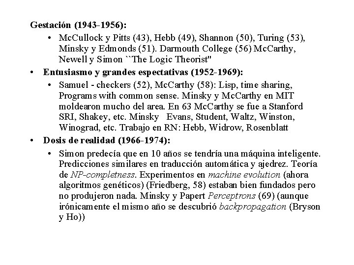 Gestación (1943 -1956): • Mc. Cullock y Pitts (43), Hebb (49), Shannon (50), Turing