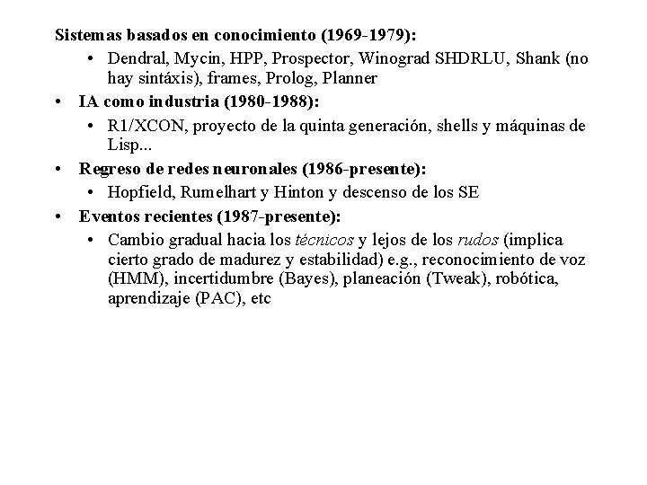 Sistemas basados en conocimiento (1969 -1979): • Dendral, Mycin, HPP, Prospector, Winograd SHDRLU, Shank