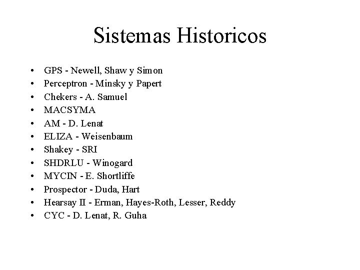 Sistemas Historicos • • • GPS - Newell, Shaw y Simon Perceptron - Minsky