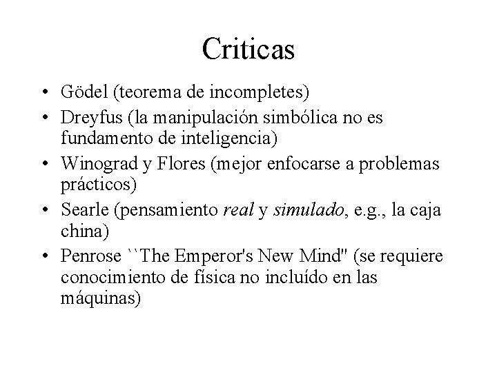 Criticas • Gödel (teorema de incompletes) • Dreyfus (la manipulación simbólica no es fundamento