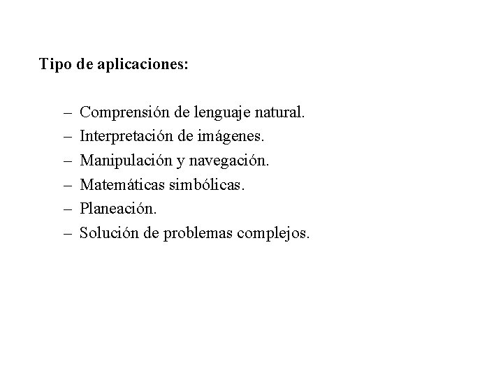 Tipo de aplicaciones: – – – Comprensión de lenguaje natural. Interpretación de imágenes. Manipulación