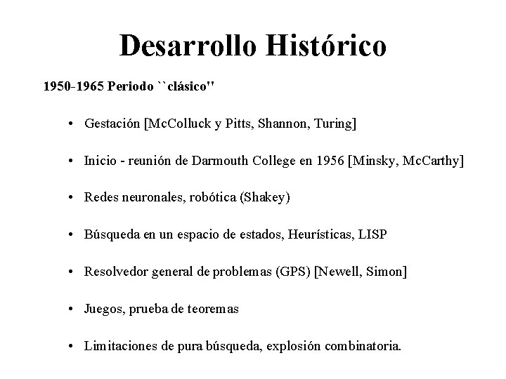 Desarrollo Histórico 1950 -1965 Periodo ``clásico'' • Gestación [Mc. Colluck y Pitts, Shannon, Turing]