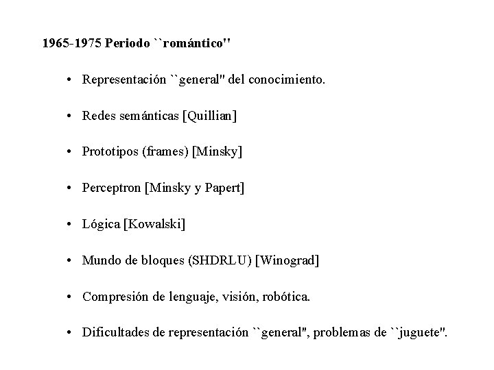 1965 -1975 Periodo ``romántico'' • Representación ``general'' del conocimiento. • Redes semánticas [Quillian] •