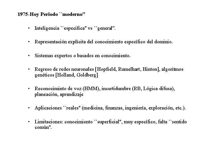 1975 -Hoy Periodo ``moderno'' • Inteligencia ``especifica'' vs ``general''. • Representación explícita del conocimiento