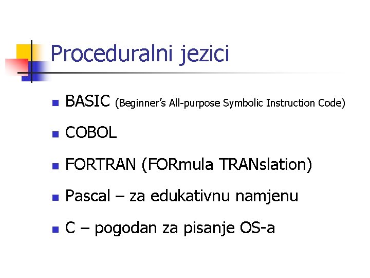 Proceduralni jezici n BASIC (Beginner’s All-purpose Symbolic Instruction Code) n COBOL n FORTRAN (FORmula