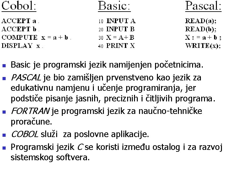 n n n Basic je programski jezik namijenjen početnicima. PASCAL je bio zamišljen prvenstveno