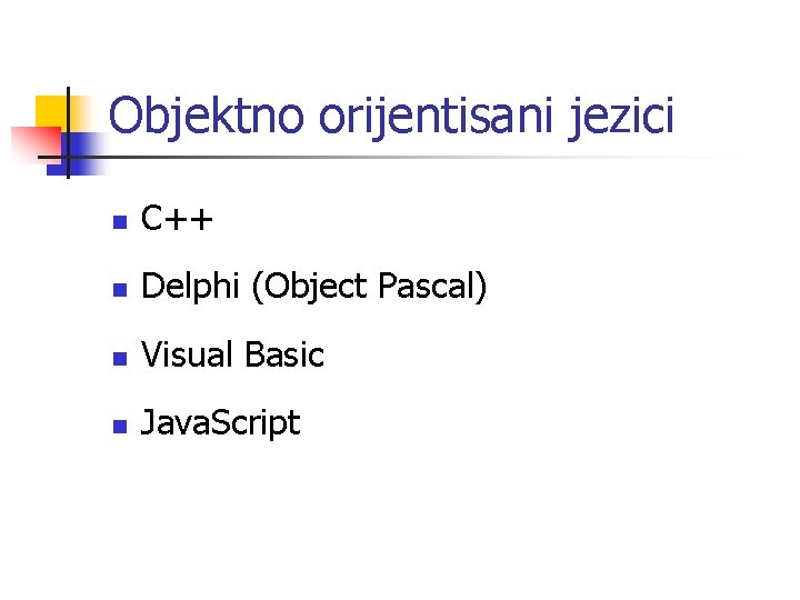 Objektno orijentisani jezici n C++ n Delphi (Object Pascal) n Visual Basic n Java.