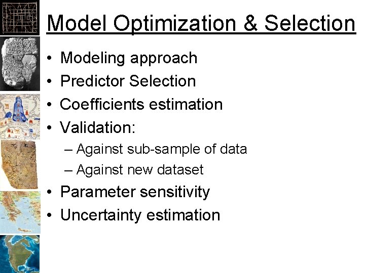 Model Optimization & Selection • • Modeling approach Predictor Selection Coefficients estimation Validation: –