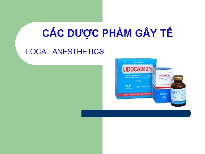 CÁC DƯỢC PHẨM G Y TÊ LOCAL ANESTHETICS 