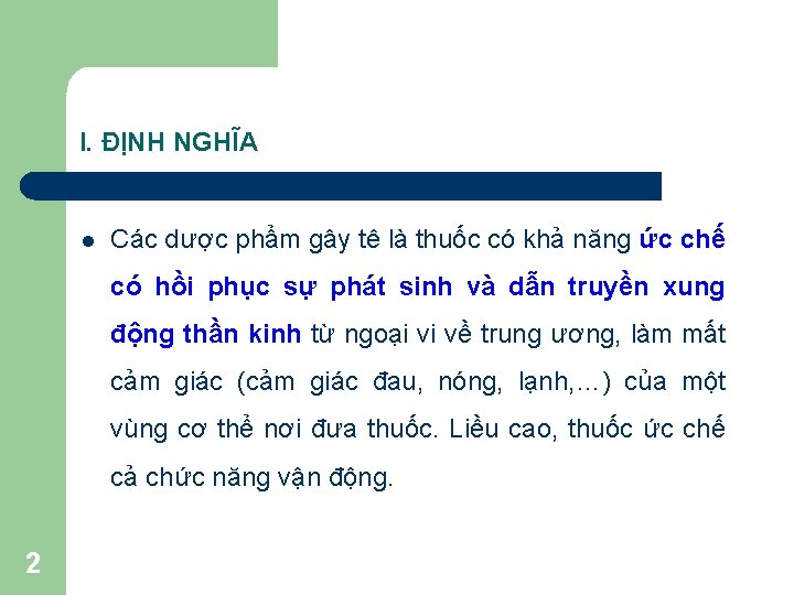 I. ĐỊNH NGHĨA l Các dược phẩm gây tê là thuốc có khả năng