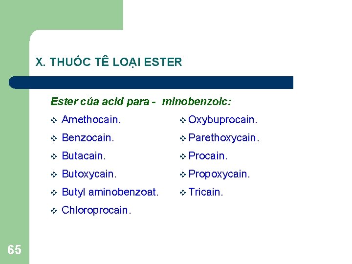 X. THUỐC TÊ LOẠI ESTER Ester của acid para - minobenzoic: 65 v Amethocain.