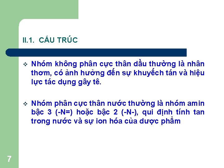 II. 1. CẤU TRÚC 7 v Nhóm không phân cực thân dầu thường là