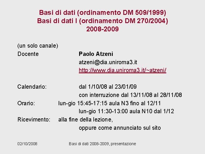 Basi di dati (ordinamento DM 509/1999) Basi di dati I (ordinamento DM 270/2004) 2008