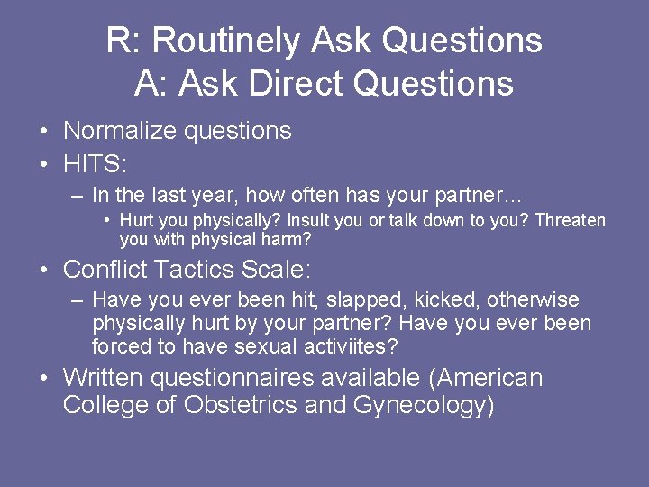 R: Routinely Ask Questions A: Ask Direct Questions • Normalize questions • HITS: –