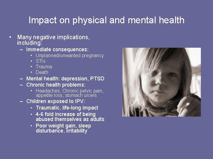 Impact on physical and mental health • Many negative implications, including: – Immediate consequences: