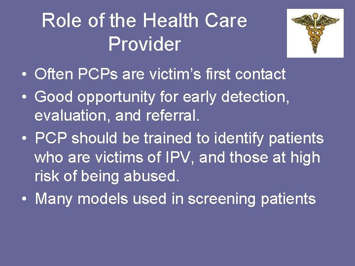 Role of the Health Care Provider • Often PCPs are victim’s first contact •