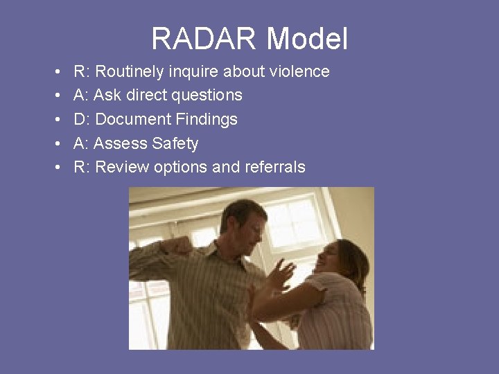 RADAR Model • • • R: Routinely inquire about violence A: Ask direct questions