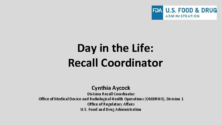 Day in the Life: Recall Coordinator Cynthia Aycock Division Recall Coordinator Office of Medical