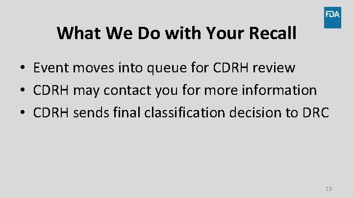 What We Do with Your Recall • Event moves into queue for CDRH review