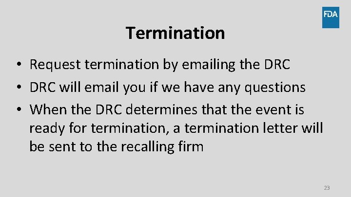 Termination • Request termination by emailing the DRC • DRC will email you if